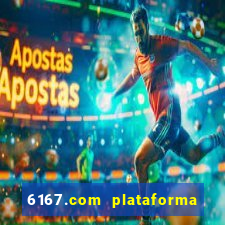 6167.com plataforma de jogos